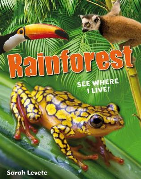 Rainforest See Where I Live!: Age 6-7, below average readers by Sarah Levete 9781408133675