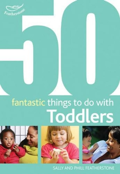 50 Fantastic Things to Do with Toddlers: 16-36 Months by Sally Featherstone 9781408123249