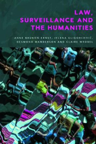 Law, Surveillance and the Humanities: Law, Surveillance and the Humanities by Anne Brunon Ernst 9781399505086