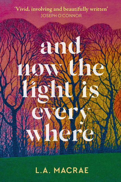 And Now the Light is Everywhere: A stunning debut novel of family secrets and redemption by L.A. MacRae 9781399707466