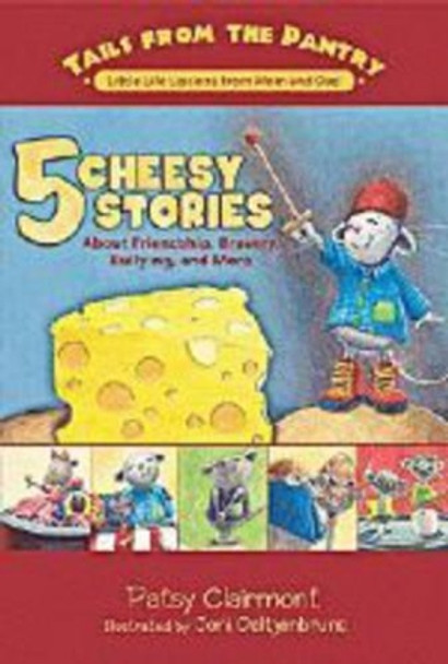 5 Cheesy Stories: About Friendship, Bravery, Bullying, and More by Patsy Clairmont 9781400310425