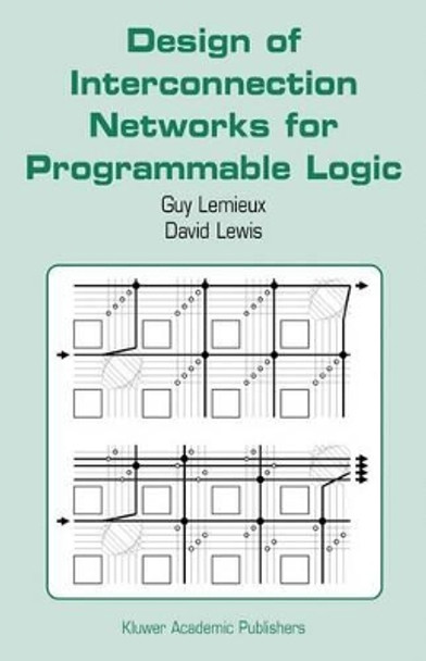 Design of Interconnection Networks for Programmable Logic by Guy Lemieux 9781402077005