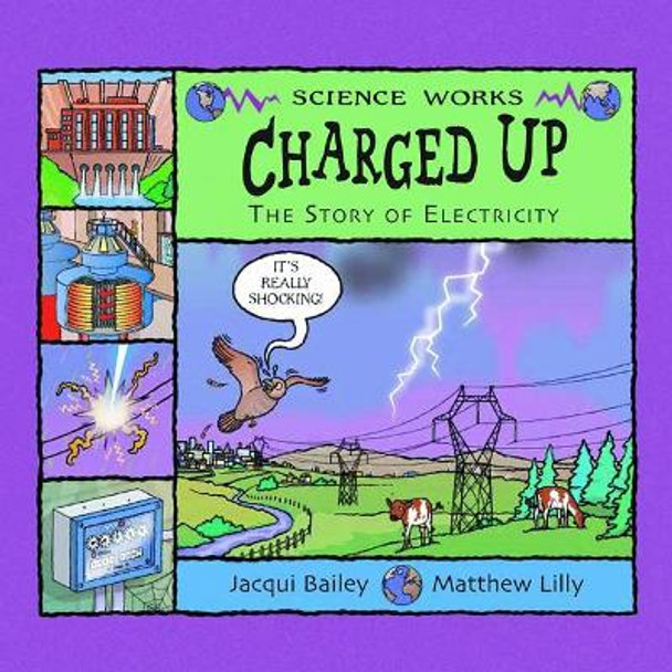 Charged Up: The Story of Electricity by Jacqui Bailey 9781404811294