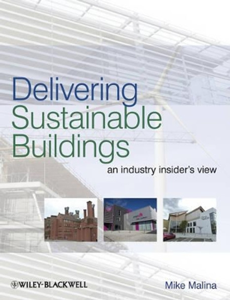 Delivering Sustainable Buildings: An Industry Insider's View by Mike Malina 9781405194174