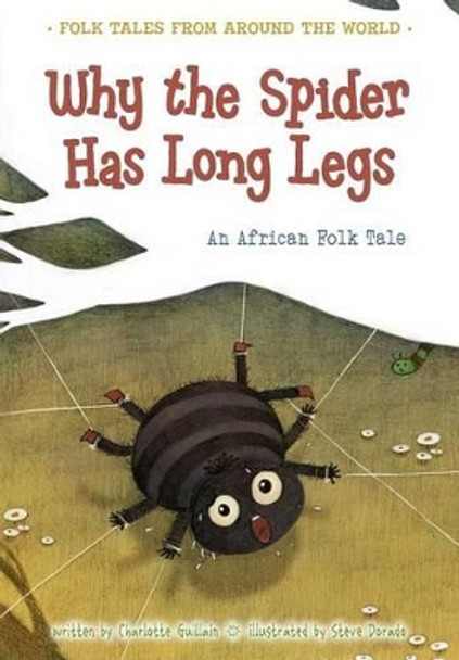 Why the Spider Has Long Legs: An African Folk Tale by Charlotte Guillain 9781410967015