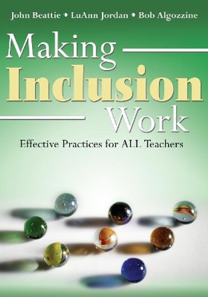 Making Inclusion Work: Effective Practices for All Teachers by John R. Beattie 9781412914697