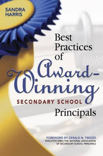 Best Practices of Award-Winning Secondary School Principals by Sandra K. Harris 9781412925051