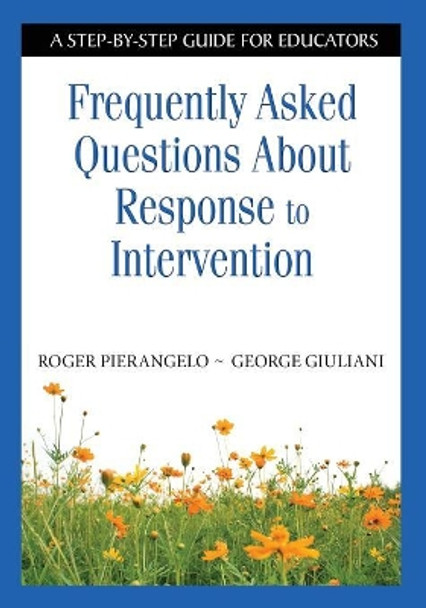 Frequently Asked Questions About Response to Intervention: A Step-by-Step Guide for Educators by Roger Pierangelo 9781412917896