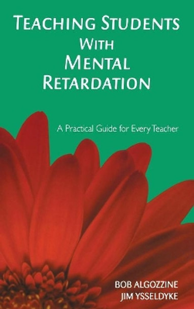 Teaching Students With Mental Retardation: A Practical Guide for Every Teacher by Bob Algozzine 9781412939522