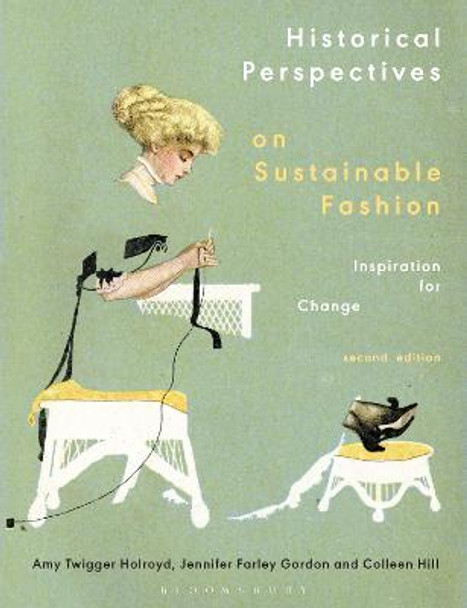 Historical Perspectives on Sustainable Fashion: Inspiration for Change by Amy Twigger Holroyd