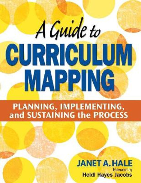 A Guide to Curriculum Mapping: Planning, Implementing, and Sustaining the Process by Janet A. Hale 9781412948920