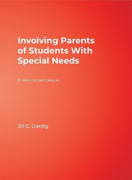 Involving Parents of Students With Special Needs: 25 Ready-to-Use Strategies by Jill C. Dardig 9781412951197