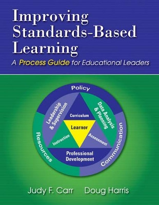 Improving Standards-Based Learning: A Process Guide for Educational Leaders by Judy F. Carr 9781412965705