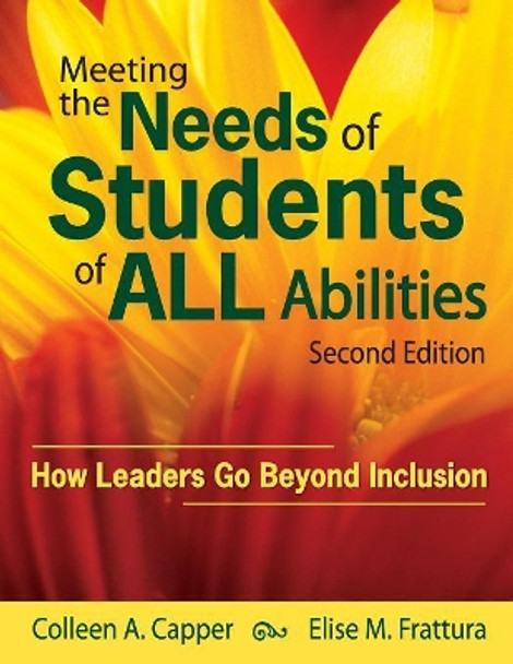 Meeting the Needs of Students of ALL Abilities: How Leaders Go Beyond Inclusion by Colleen A. Capper 9781412966955