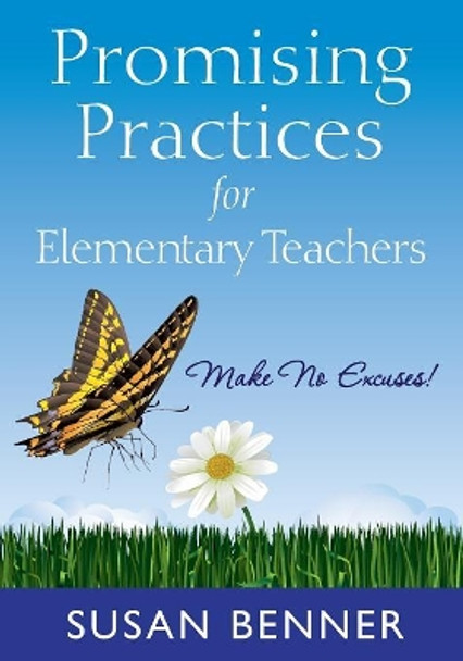 Promising Practices for Elementary Teachers: Make No Excuses! by Susan M. Benner 9781412978088