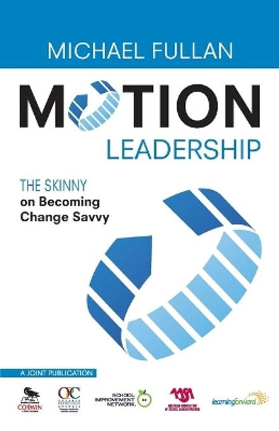 Motion Leadership: The Skinny on Becoming Change Savvy by Michael Fullan 9781412981316