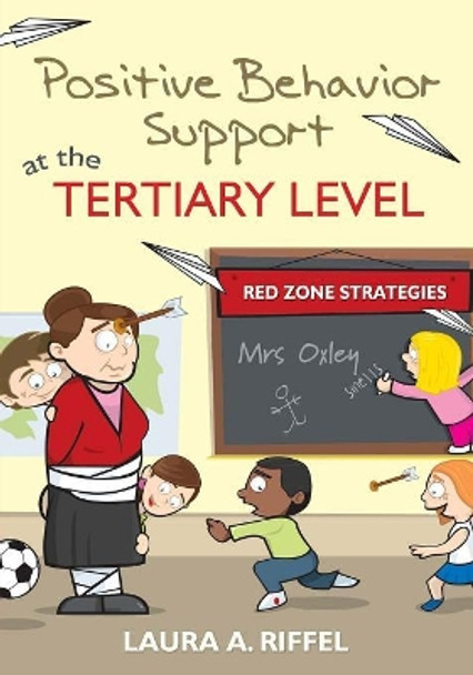 Positive Behavior Support at the Tertiary Level: Red Zone Strategies by Laura A. Riffel 9781412982016