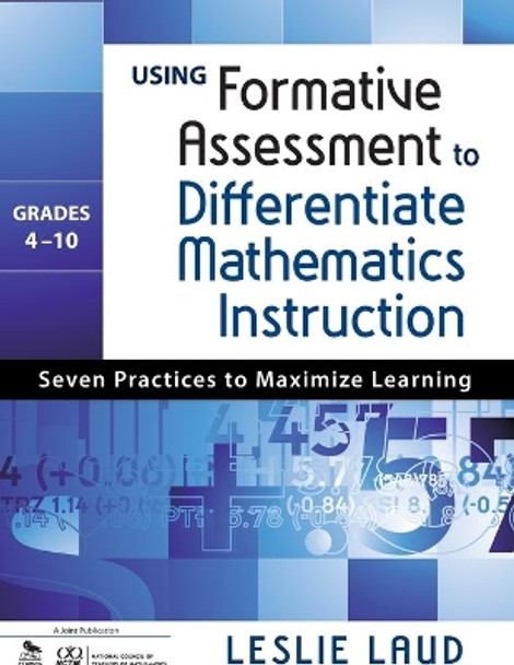 Using Formative Assessment to Differentiate Mathematics Instruction, Grades 4-10: Seven Practices to Maximize Learning by Leslie E. Laud 9781412995245