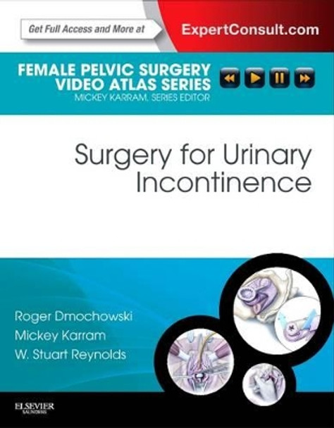 Surgery for Urinary Incontinence: Female Pelvic Surgery Video Atlas Series: Expert Consult: Online and Print by Roger R. Dmochowski 9781416062677