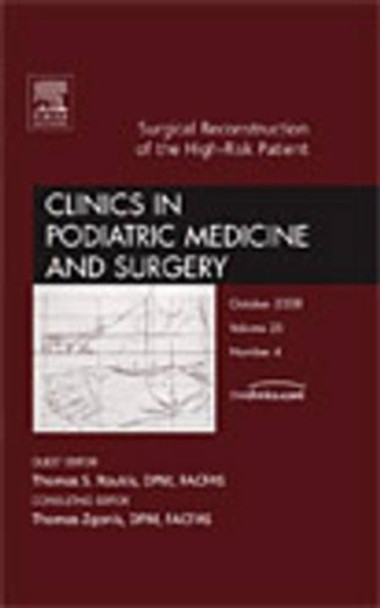 Surgical Reconstruction of the High Risk Patient, An Issue of Clinics in Podiatric Medicine and Surgery by Thomas S. Roukis 9781416063421