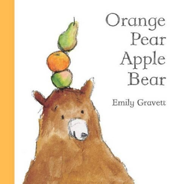 Orange Pear Apple Bear by Emily Gravett 9781416939993