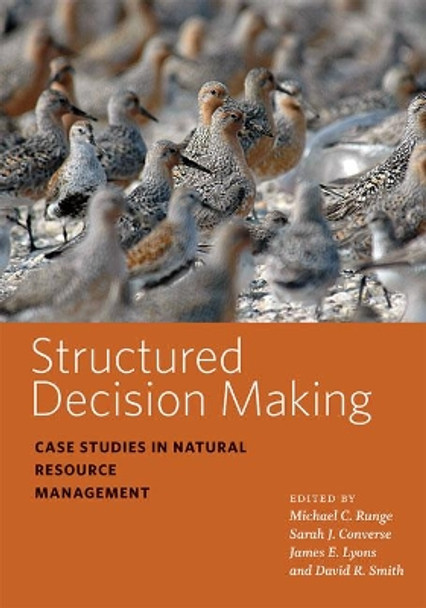 Structured Decision Making: Case Studies in Natural Resource Management by Michael C. Runge 9781421437569