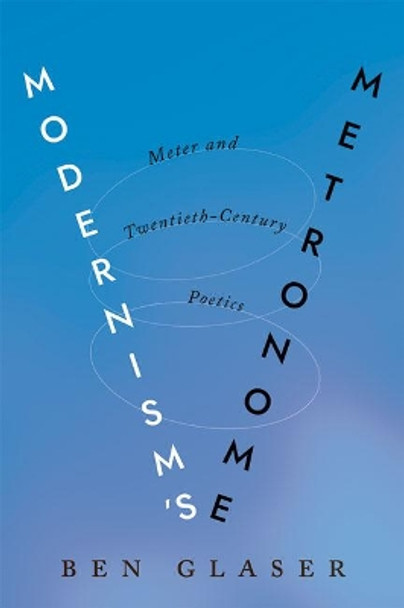 Modernism's Metronome: Meter and Twentieth-Century Poetics by Ben Glaser 9781421439518