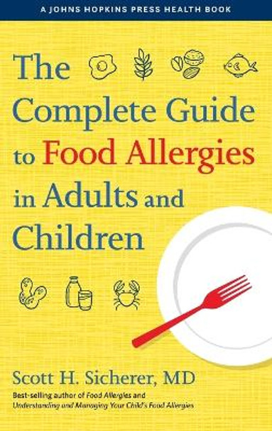 The Complete Guide to Food Allergies in Adults and Children by Scott H. Sicherer 9781421443140