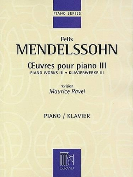 Oeuvres Pour Piano - Vol. 3 Revision Maurice Ravel by Felix Mendelssohn 9781423403845