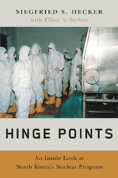 Hinge Points: An Inside Look at North Korea's Nuclear Program by Siegfried S. Hecker