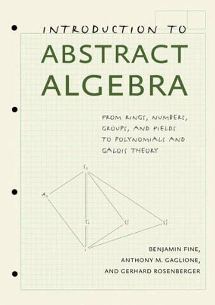Introduction to Abstract Algebra: From Rings, Numbers, Groups, and Fields to Polynomials and Galois Theory by Benjamin Fine 9781421411767