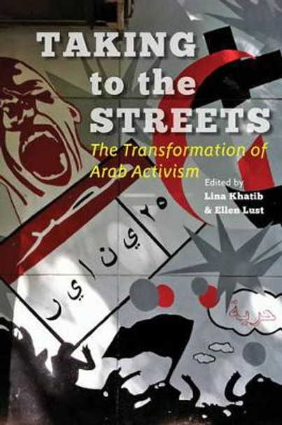 Taking to the Streets: The Transformation of Arab Activism by Lina Khatib 9781421413112