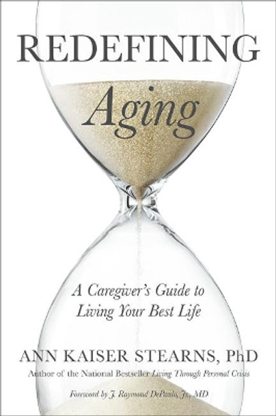 Redefining Aging: A Caregiver's Guide to Living Your Best Life by Ann Kaiser Stearns 9781421423678