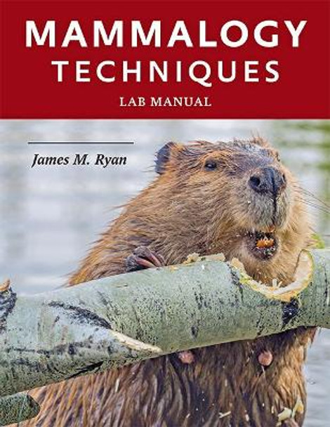 Mammalogy Techniques Lab Manual by James M. Ryan 9781421426075