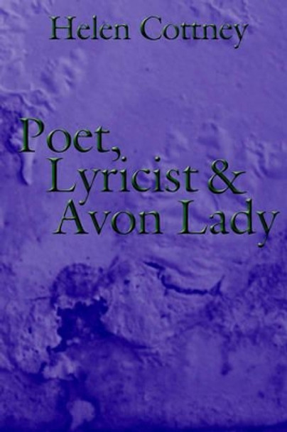 Poet, Lyricist and Avon Lady by Helen Cottney 9781425957780