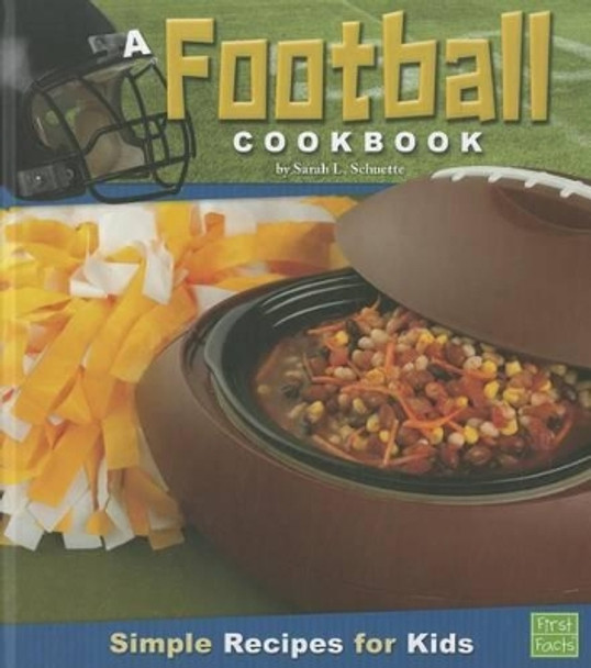 A Football Cookbook: Simple Recipes for Kids by Sarah L Schuette 9781429676205