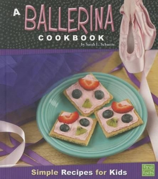 A Ballerina Cookbook: Simple Recipes for Kids by Sarah L Schuette 9781429676229