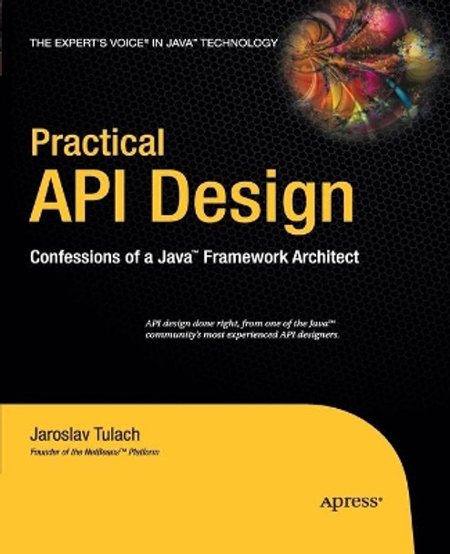 Practical API Design: Confessions of a Java Framework Architect by Jaroslav Tulach 9781430211723