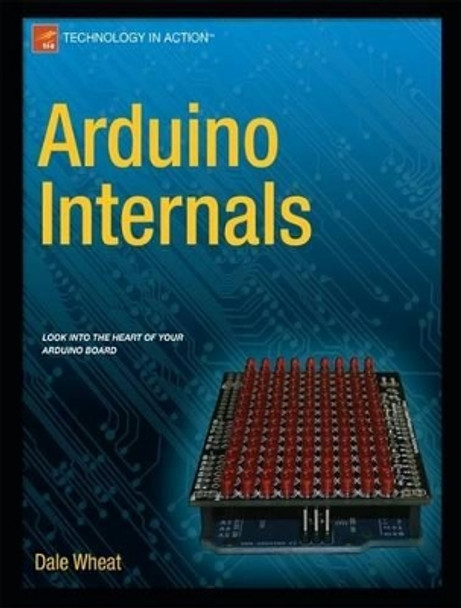 Arduino Internals by Dale Wheat 9781430238829