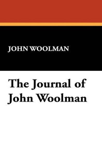 The Journal of John Woolman by John Woolman 9781434496478