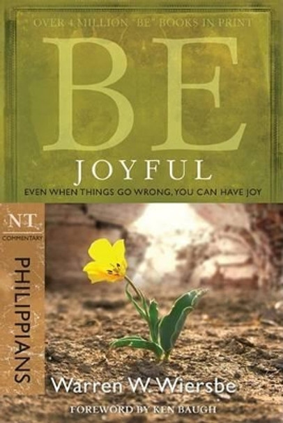 Be Joyful - Philippians: Even When Things Go Wrong, You Can Have Joy by Warren Wiersbe 9781434768469