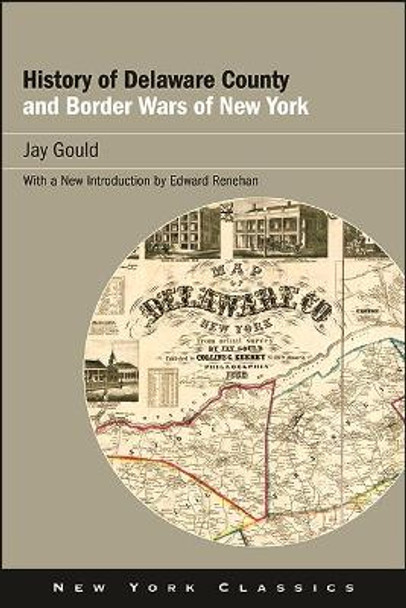 History of Delaware County and Border Wars of New York by Jay Gould 9781438485409