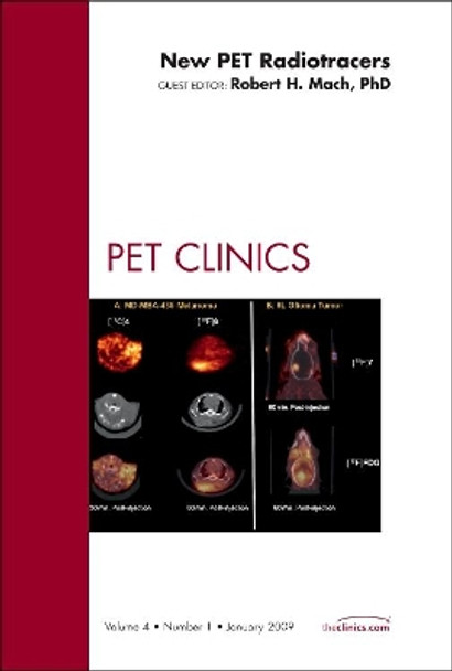 New PET Radiotracers, An Issue of PET Clinics by Robert H. Mach 9781437705249