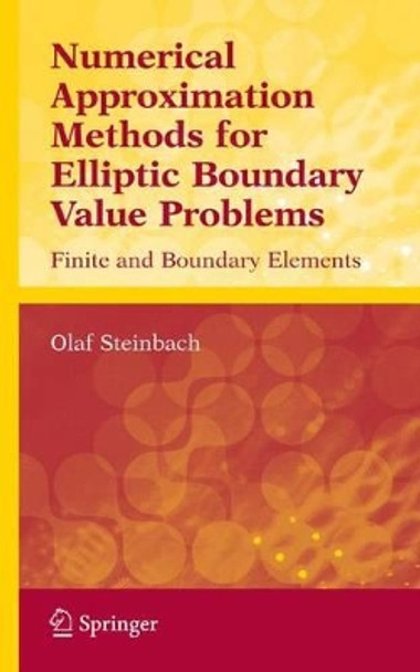 Numerical Approximation Methods for Elliptic Boundary Value Problems: Finite and Boundary Elements by Olaf Steinbach 9781441921734