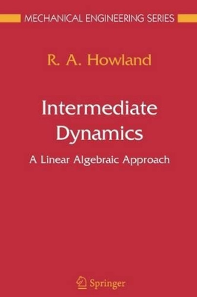 Intermediate Dynamics: A Linear Algebraic Approach by R. A. Howland 9781441939203