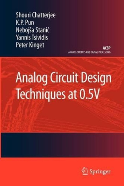 Analog Circuit Design Techniques at 0.5V by Shouri Chatterjee 9781441943545