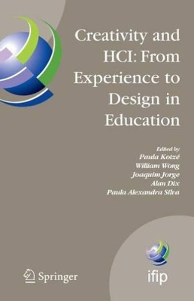 Creativity and HCI: From Experience to Design in Education: Selected Contributions from HCIEd 2007, March 29-30, 2007, Aveiro, Portugal by Paula Kotze 9781441947048