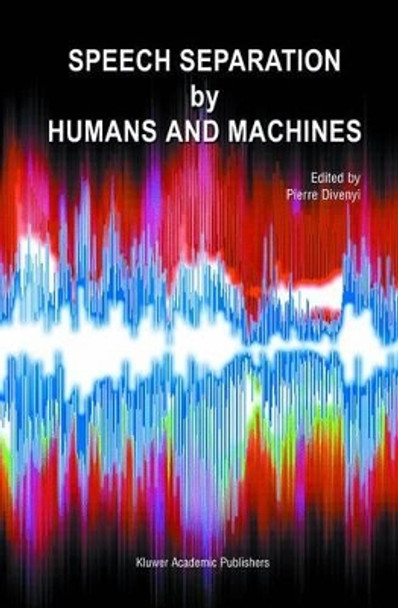 Speech Separation by Humans and Machines by Pierre Divenyi 9781441954602