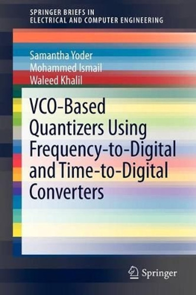 VCO-Based Quantizers Using Frequency-to-Digital and Time-to-Digital Converters by Samantha Yoder 9781441997210
