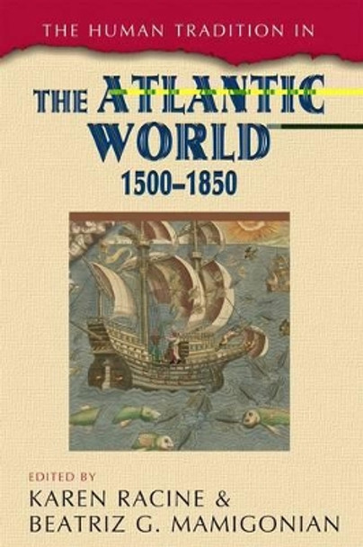 The Human Tradition in the Atlantic World, 1500-1850 by Karen Racine 9781442206977